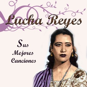 ดาวน์โหลดและฟังเพลง La Canción Mexicana พร้อมเนื้อเพลงจาก Lucha Reyes
