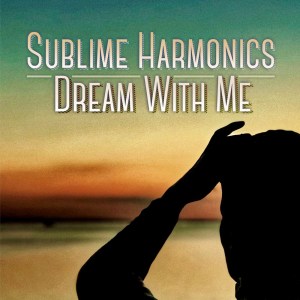 Sublime Harmonics的专辑Dream With Me