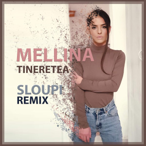 Dengarkan lagu Tineretea (Sloupi Remix) nyanyian Mellina dengan lirik