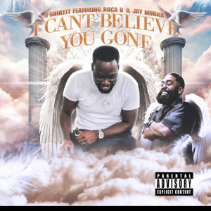 收聽T-Shirttt的T-Shirttt (I Cant Believe You Gone) (feat. Roca B & Jay Murkk) (Explicit)歌詞歌曲