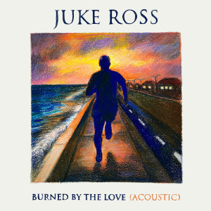 ดาวน์โหลดและฟังเพลง Burned By The Love (Acoustic) พร้อมเนื้อเพลงจาก Juke Ross