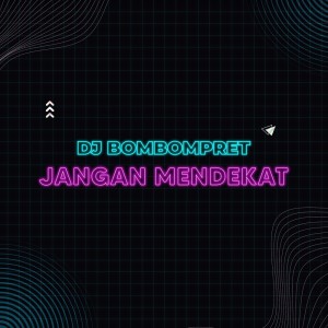 DJ Bombompret的专辑Jangan Mendekat