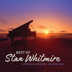 Stan Whitmire的專輯Best Of Stan Whitmire: Hymns And Gospel Favorites