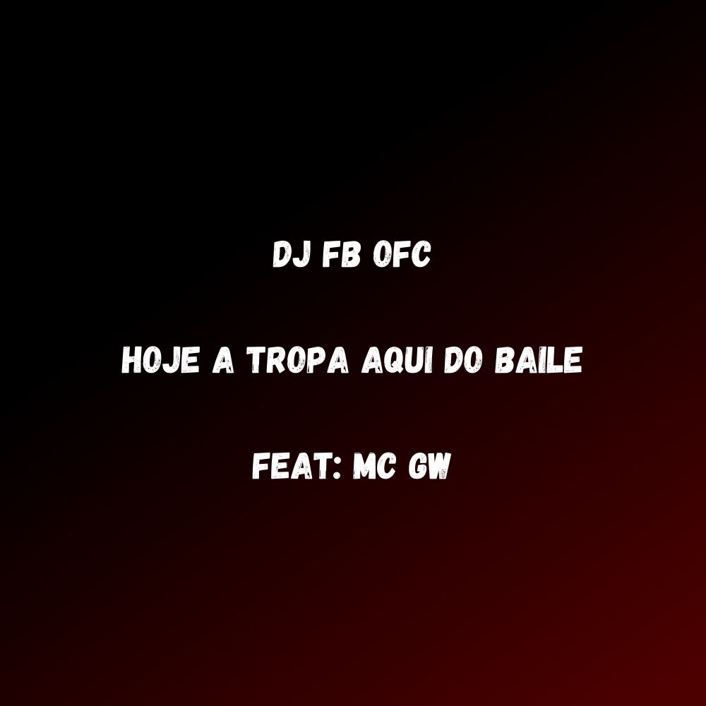 Hoje a Tropa Aqui do Baile (feat. Mc Gw) (Explicit)