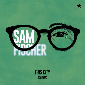 ดาวน์โหลดและฟังเพลง This City (Acoustic) พร้อมเนื้อเพลงจาก Sam Fischer