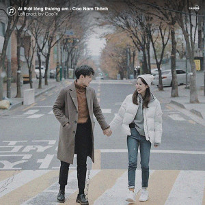 Listen to Ai Thật Lòng Thương Em (Lofi Version) song with lyrics from CaoTri