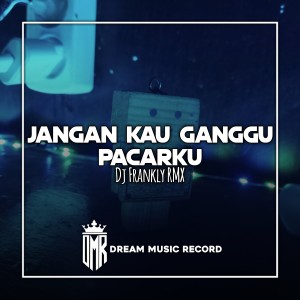 Jangan kau ganggu pacarku ku (Remix) dari Dj Frankly Rmx