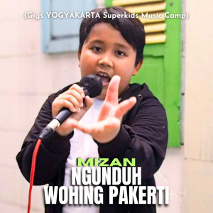 收聽Mizan的Ngunduh Wohing Pakerti (GIGS Yogyakarta Superkids Music Camp)歌詞歌曲