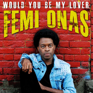 Femi Onas的專輯Would You Be My Lover