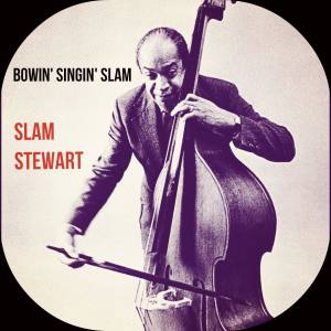 Slam Stewart的专辑Bowin' Singin' Slam