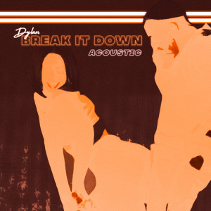 收聽Dylan的Break It Down (Acoustic)歌詞歌曲