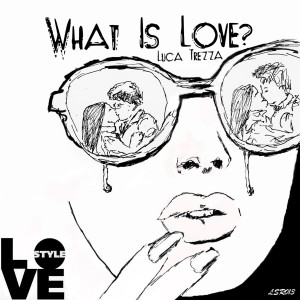 ดาวน์โหลดและฟังเพลง What Is Love? (Extended Mix) พร้อมเนื้อเพลงจาก Luca Trezza