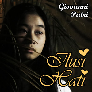 Listen to Ilusi Hati song with lyrics from Giovanni Putri