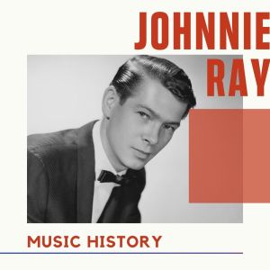 Johnnie Ray - Music History