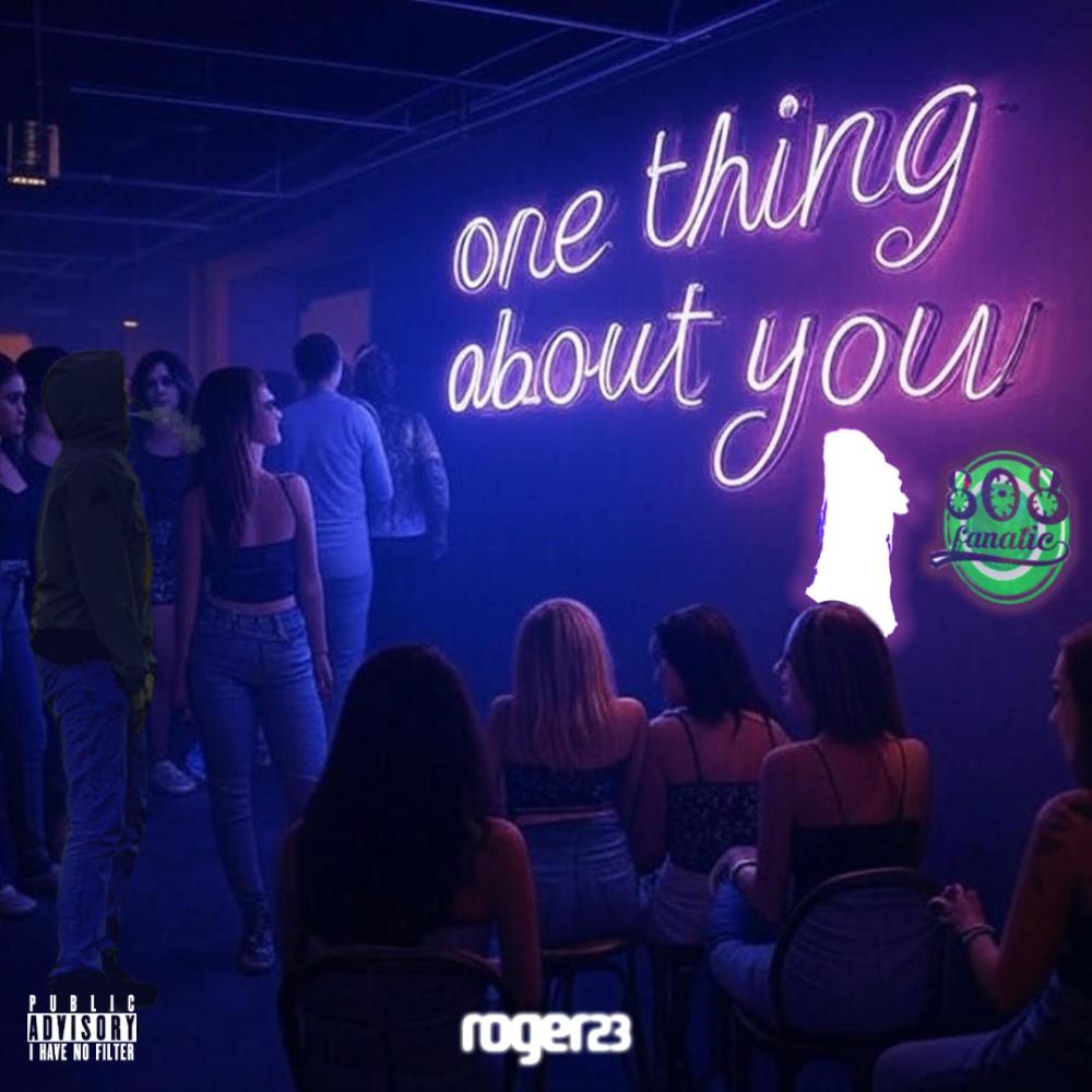 One Thing About You (feat. roger23) (Explicit)