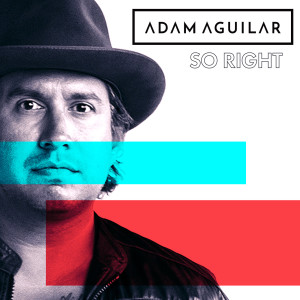 ดาวน์โหลดและฟังเพลง So Right พร้อมเนื้อเพลงจาก Adam Aguilar
