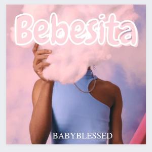 收聽Babyblessed的Bebesita (Explicit)歌詞歌曲