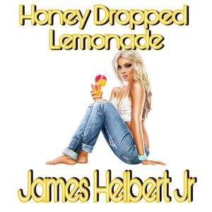 Listen to Honey Dropped Lemonade (Explicit) song with lyrics from James Helbert Jr