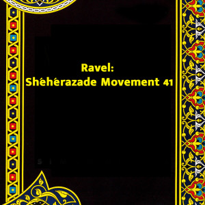 Album Ravel: Shéhérazade Movement 41 from Maurice Ravel