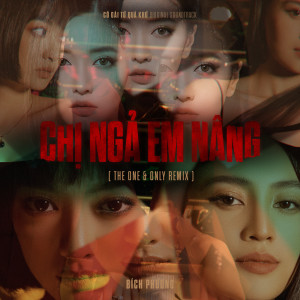 Bich Phuong的專輯Chị Ngả Em Nâng (The One & Only Remix)