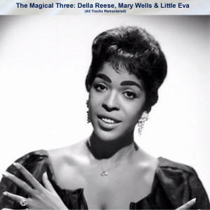 Album The Magical Three: Della Reese, Mary Wells & Little Eva (All Tracks Remastered) oleh Della Reese