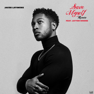 Jacob Latimore的专辑Save Myself (Remix) [feat. Layton Greene]