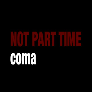 Album Not Part Time (Explicit) oleh Coma