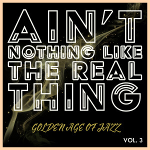 Album Ain't Nothing Like The Real Thing - Golden Age Of Jazz from Various Artists