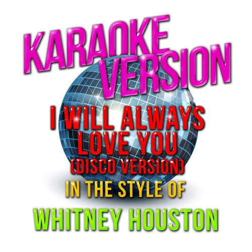 I Will Always Love You (Disco Version) [In the Style of Whitney Houston] [Karaoke Version] (Karaoke Version)