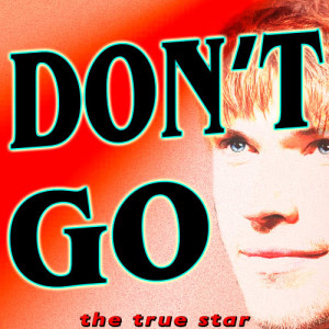 收聽The True Star的Don't Go (Karaoke Version)歌詞歌曲