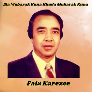 Listen to Ala Mubarak Kuna Khuda Mubarak Kuna song with lyrics from Faiz Karezee