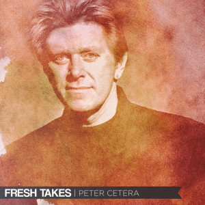 Peter Cetera的專輯Fresh Takes