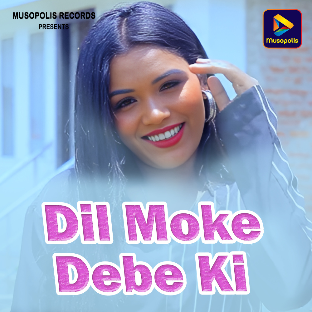 Dil Moke Debe Ki
