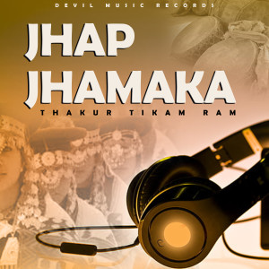 Listen to Jhap Jhamaka song with lyrics from Thakur Tikam Ram