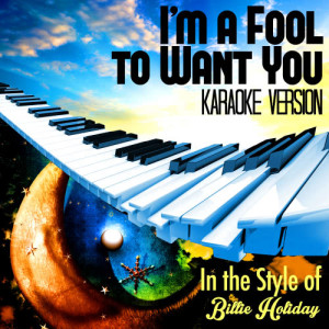ดาวน์โหลดและฟังเพลง I'm a Fool to Want You (In the Style of Billie Holiday) [Karaoke Version] (Karaoke Version) พร้อมเนื้อเพลงจาก Karaoke - Ameritz