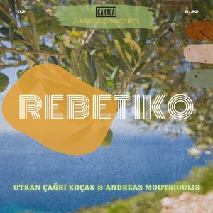 อัลบัม Rebetiko (Live at Karaca Garage, London, 2022) ศิลปิน Utkan Çağrı Koçak