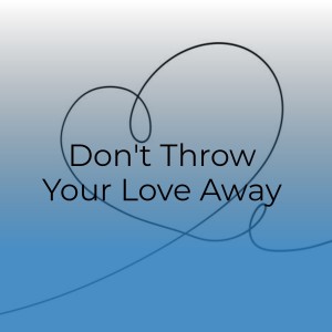 Album Don't Throw Your Love Away oleh Various Artists