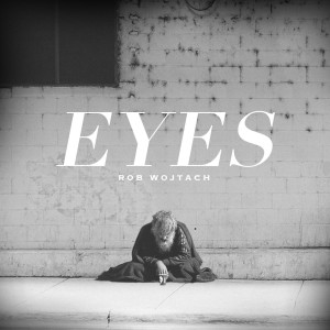 收聽Rob Wojtach的Eyes歌詞歌曲