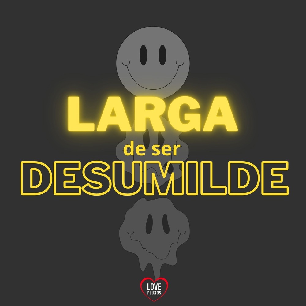 Larga de Ser Desumilde (Explicit)