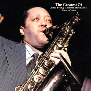 Benny Carter的專輯The Greatest Of Lester Young, Coleman Hawkins & Benny Carter (Remastered 2022)