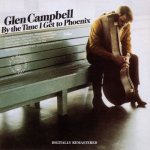 收聽Glen Campbell的By The Time I Get To Phoenix (Remastered 2001)歌詞歌曲