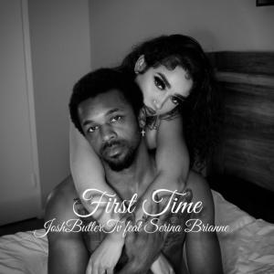 Album First Time (feat. Serina Brianne) (Explicit) from JOSHBUTLERTV