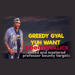 收聽Kenneth Salick的GREEDY GYAL YUH WANT歌詞歌曲