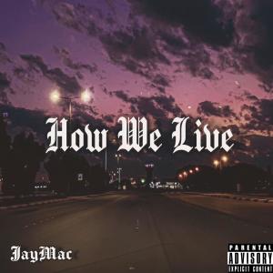 อัลบัม How We Live (Explicit) ศิลปิน Jaymac