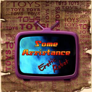 ดาวน์โหลดและฟังเพลง Toys Some Assistance พร้อมเนื้อเพลงจาก Erotic Robot