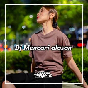 Dengarkan lagu Dj Mencari Alasan BreakBeat nyanyian CAPANK PRADIPTA dengan lirik