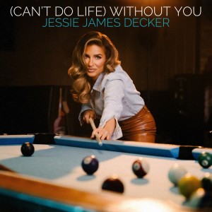 Jessie James Decker的專輯(Can't Do Life) Without You