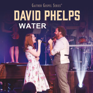 ดาวน์โหลดและฟังเพลง Water (Live) พร้อมเนื้อเพลงจาก David Phelps