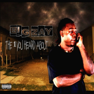 收听Big Zay的The 1 You Heard About (Explicit)歌词歌曲