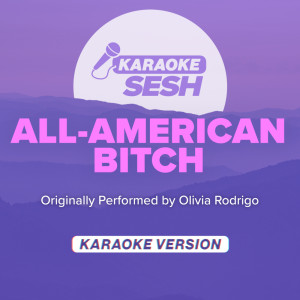 all-american bitch (Originally Performed by Olivia Rodrigo) (Karaoke Version) dari karaoke SESH